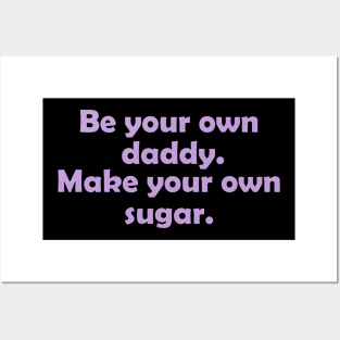 Be your own daddy. Make your own sugar. Posters and Art